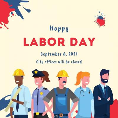 Happy Labor Day- City Offices Will be Closed Sept 6th. 