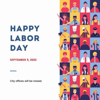 Happy Labor Day- City Offices Will be Closed Sept 5th. 